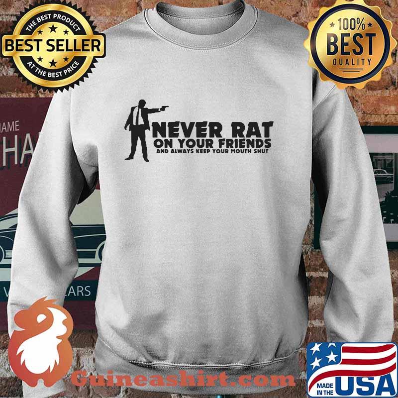 Goodfellas never rat on your friends and always keep your mouth shut version s Sweater