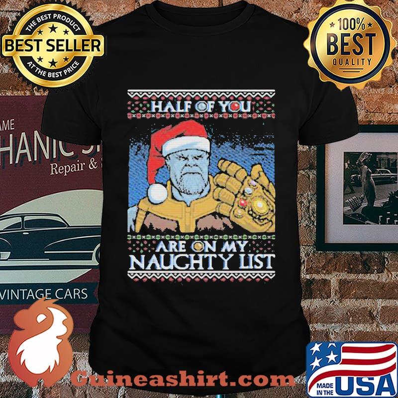Half Of You Are On My Thanos Naughty List Xmas Shirt