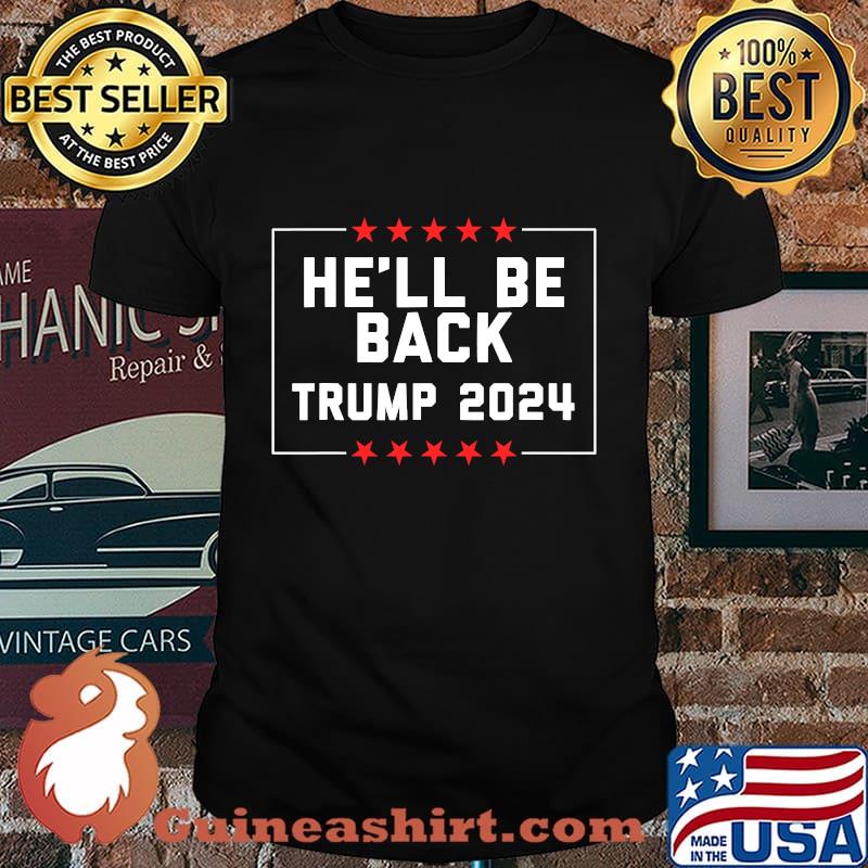 He’ll Be Back Trump 2024 Stars Election Shirt