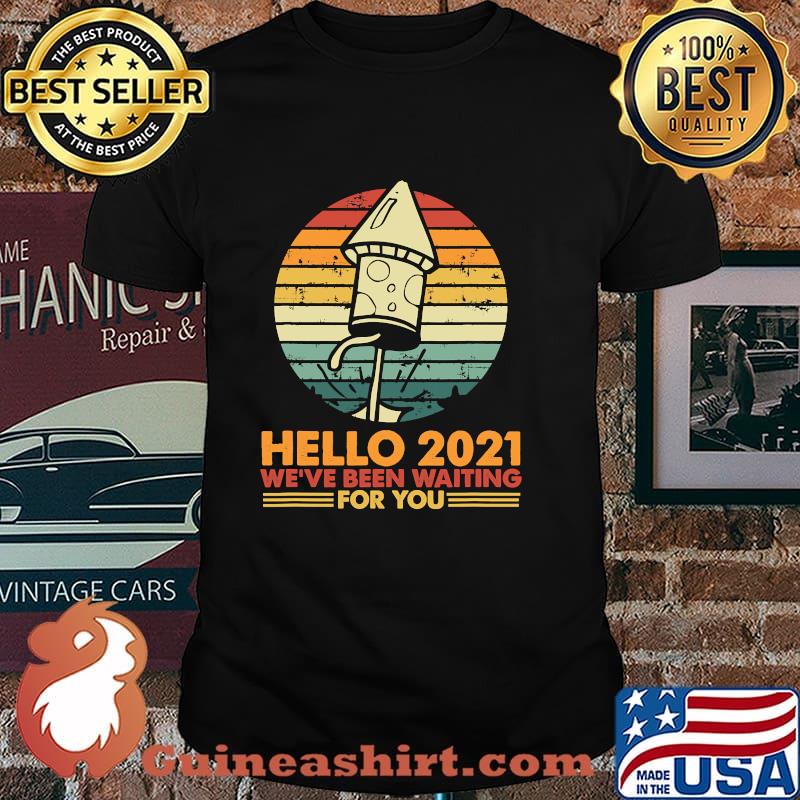 Hello 2021 We´Ve Been Waiting For You Vintage Shirt