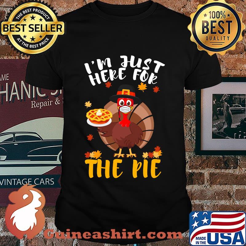 Here for pie thanksgiving turkey face mask gobble shirt