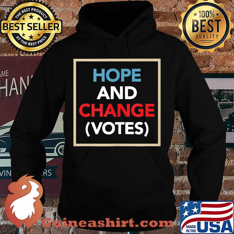 Hope And Change (Votes) Funny Political Election Shirt Hoodie