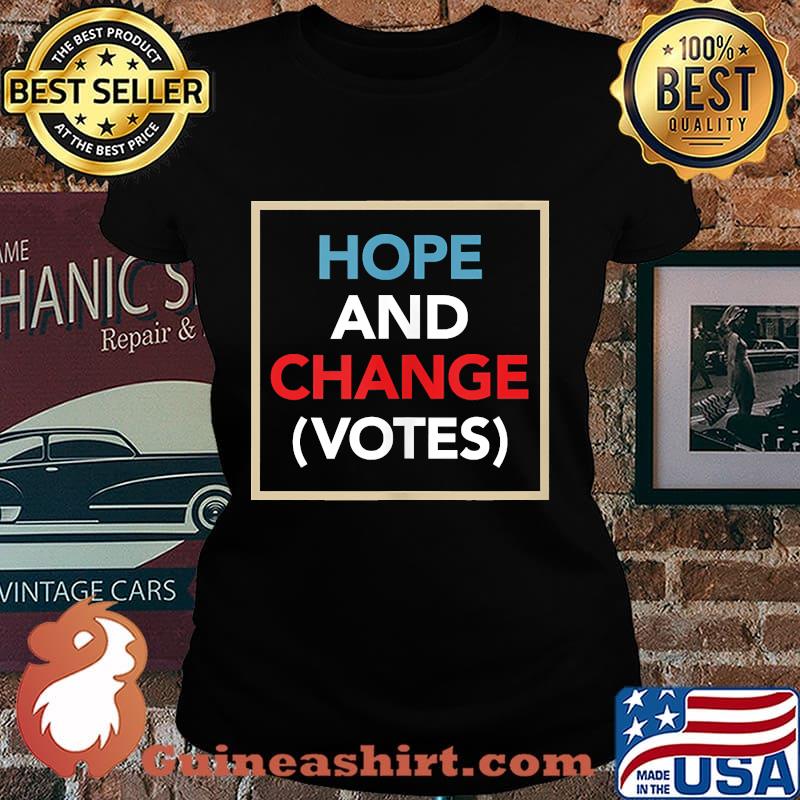 Hope And Change (Votes) Funny Political Election Shirt Laides tee