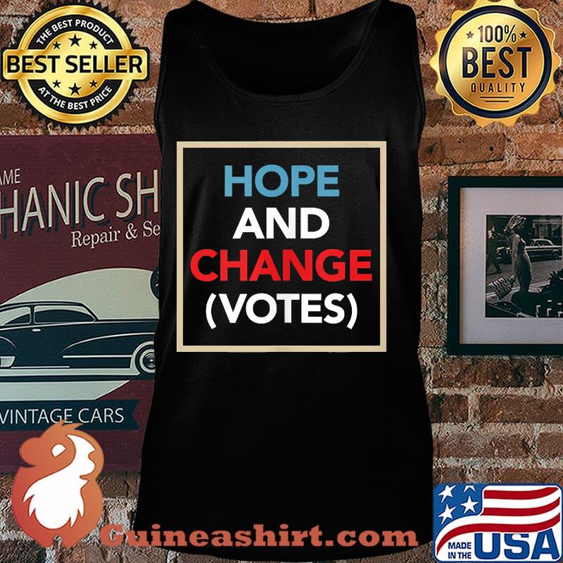 Hope And Change (Votes) Funny Political Election Shirt Tank top