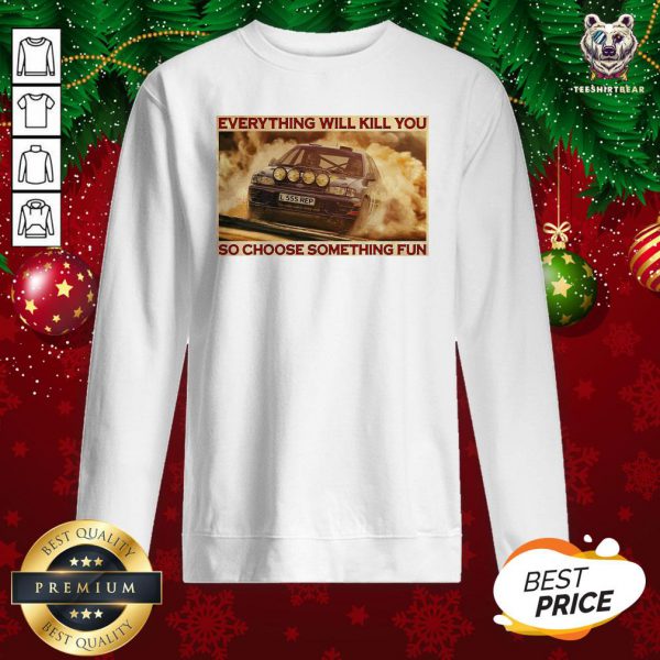 Hot Everything Will Kill You So Choose Something Fun Horizontal Shirt - Image 4