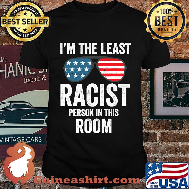 I'm The Least Racist Person In This Room Glass American Flag Shirt