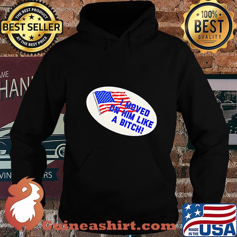 I Moved On Him Like A Bitch Funny Election 2020 Anti Trump Shirt Hoodie