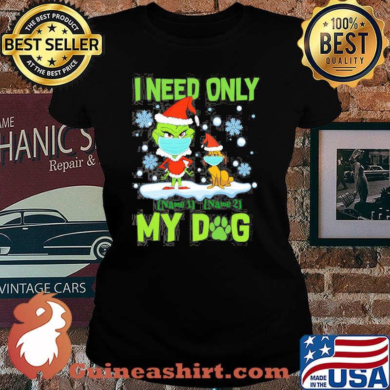 I Need Only My Dog Grinch Wear Mask Christmas Shirt Laides tee