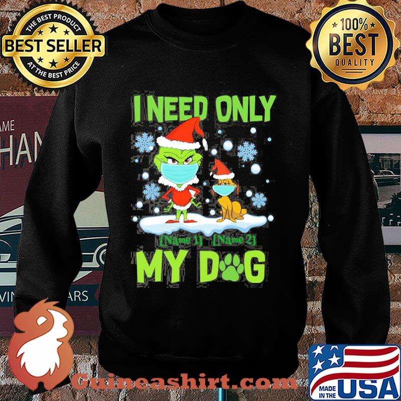I Need Only My Dog Grinch Wear Mask Christmas Shirt Sweater