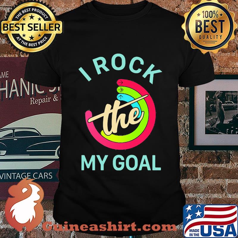 I rock the my goal shirt