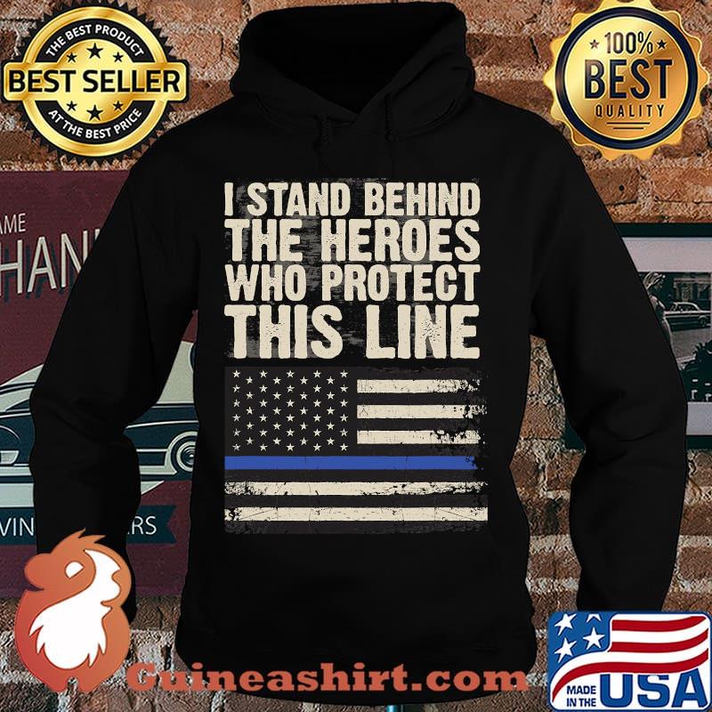 I Stand Behind The Heroes Who Protect This Line American Flag Shirt Hoodie