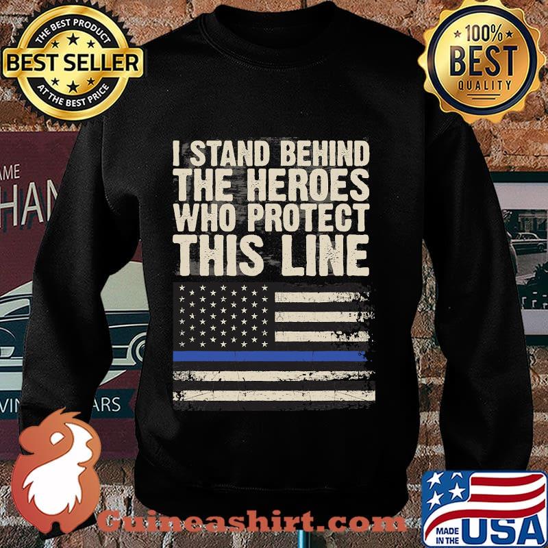 I Stand Behind The Heroes Who Protect This Line American Flag Shirt Sweater