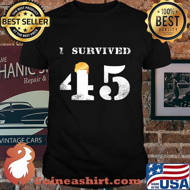 I Survived 45 Forty Five Hair Donald Trump Shirt