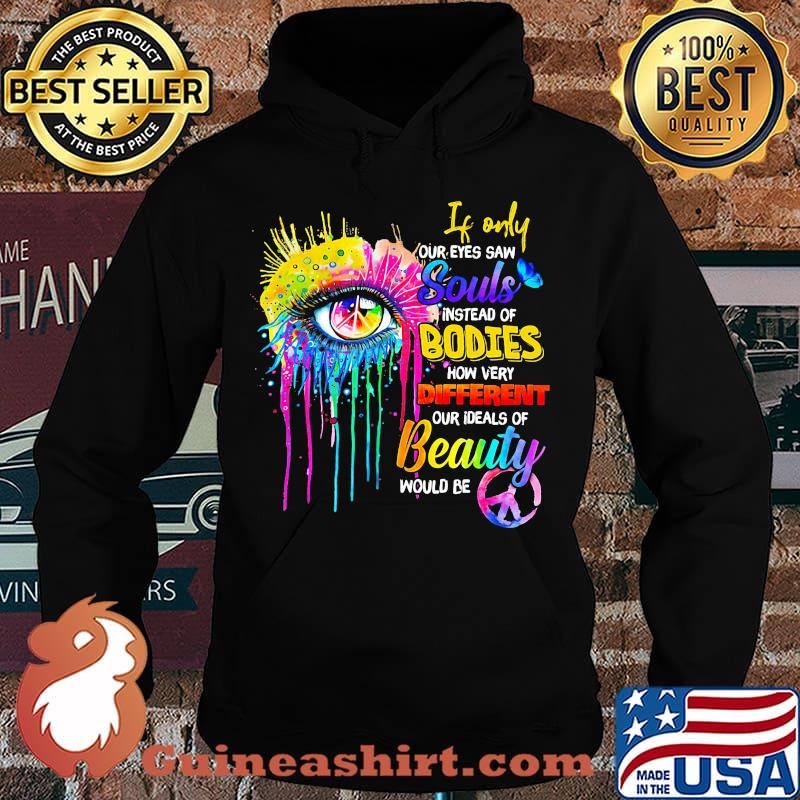 If only our eyes saw instead of bodies how very different our ideals of beauty would be s Hoodie
