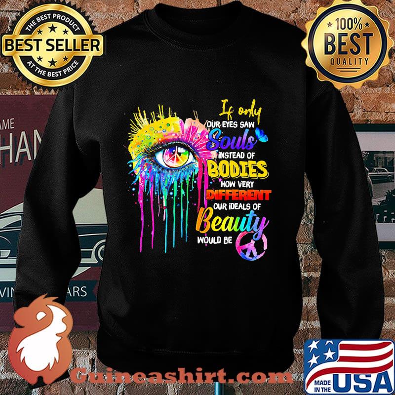 If only our eyes saw instead of bodies how very different our ideals of beauty would be s Sweater