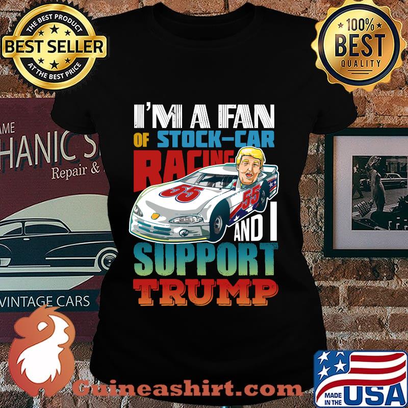 I’m a fan stock car racing gift for a trump supporting stock car fan s Laides tee