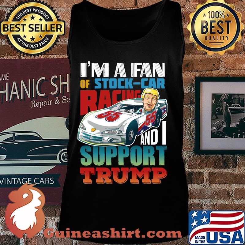 I’m a fan stock car racing gift for a trump supporting stock car fan s Tank top