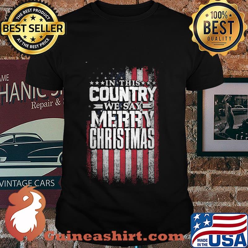 In this Country We Say Merry Christmas American Flag Shirt