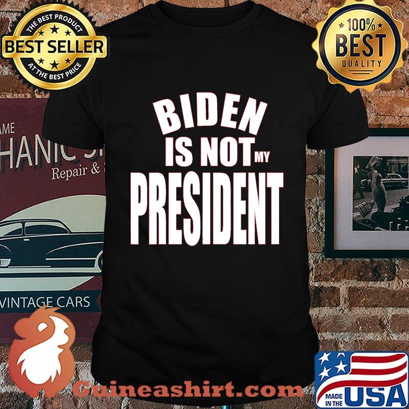 Joe biden is not my president election shirt
