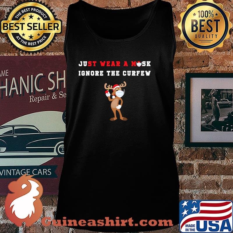 Just Wear A Mask Ignore The Curfew Reindeer Face Wear Mask Social Awareness Shirt Tank top
