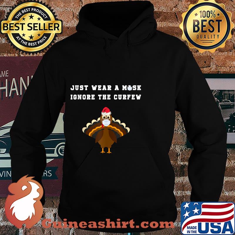 Just Wear A Mask Ignore The Curfew Turkey Face Wear Mask Social Awareness Shirt Hoodie