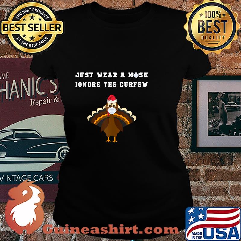 Just Wear A Mask Ignore The Curfew Turkey Face Wear Mask Social Awareness Shirt Laides tee