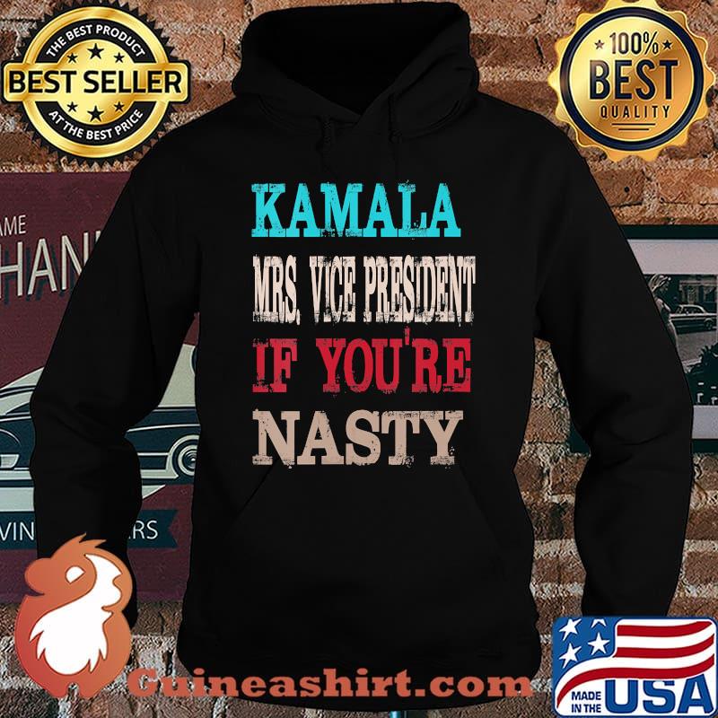 Kamala harris mrs. Vice president if you're nasty s Hoodie