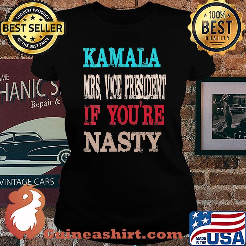 Kamala harris mrs. Vice president if you're nasty s Laides tee