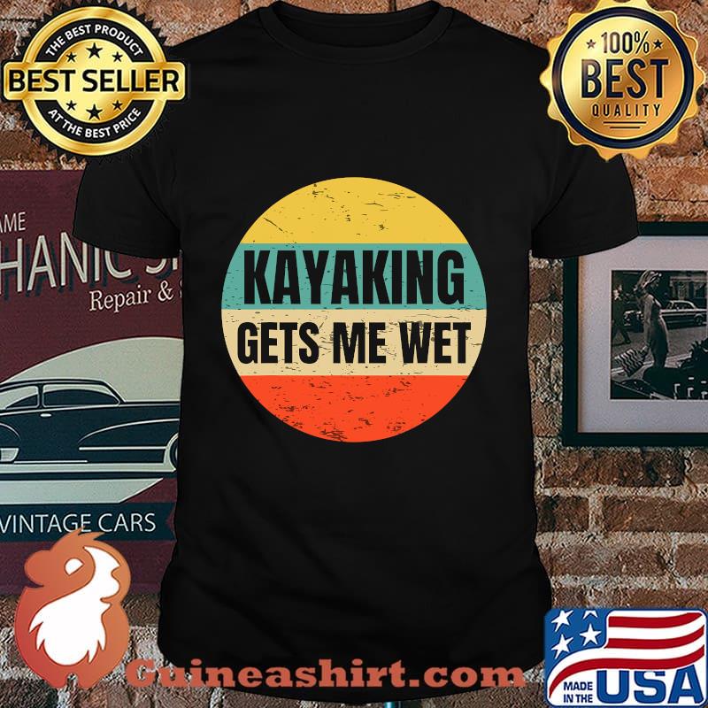 Kayaking Gets Me Wet Vintage Retro Shirt