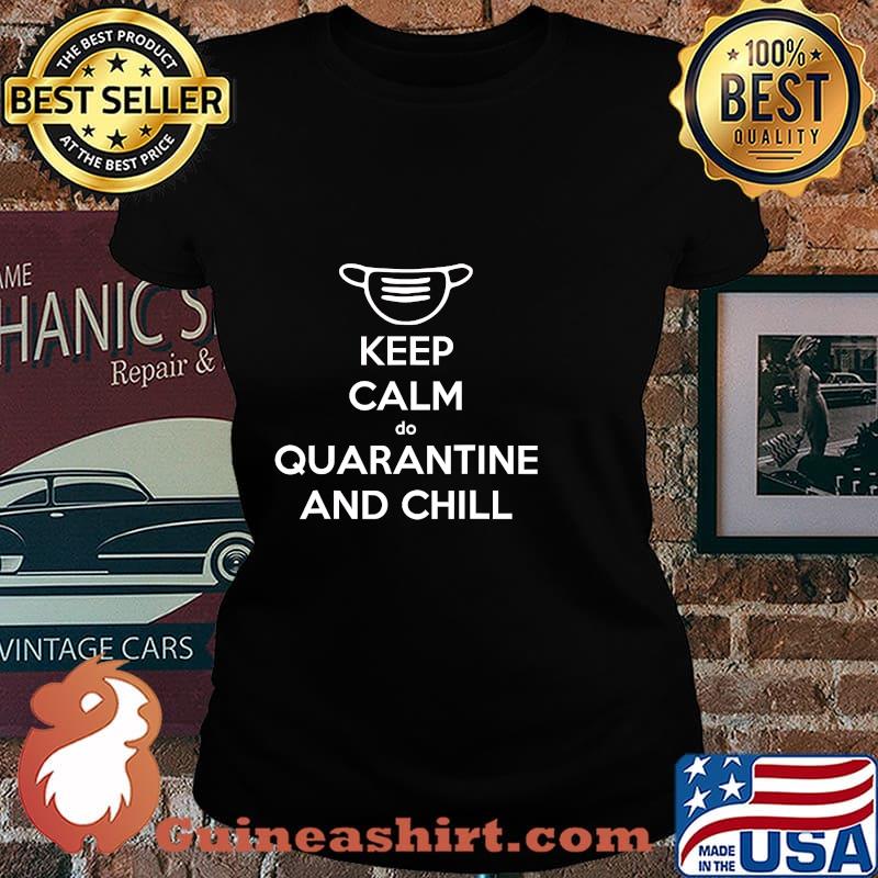Keep Calm Do Quarantine And Chill Mask Shirt Laides tee