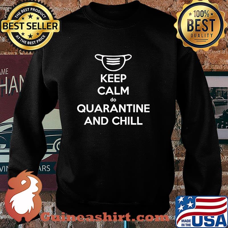 Keep Calm Do Quarantine And Chill Mask Shirt Sweater