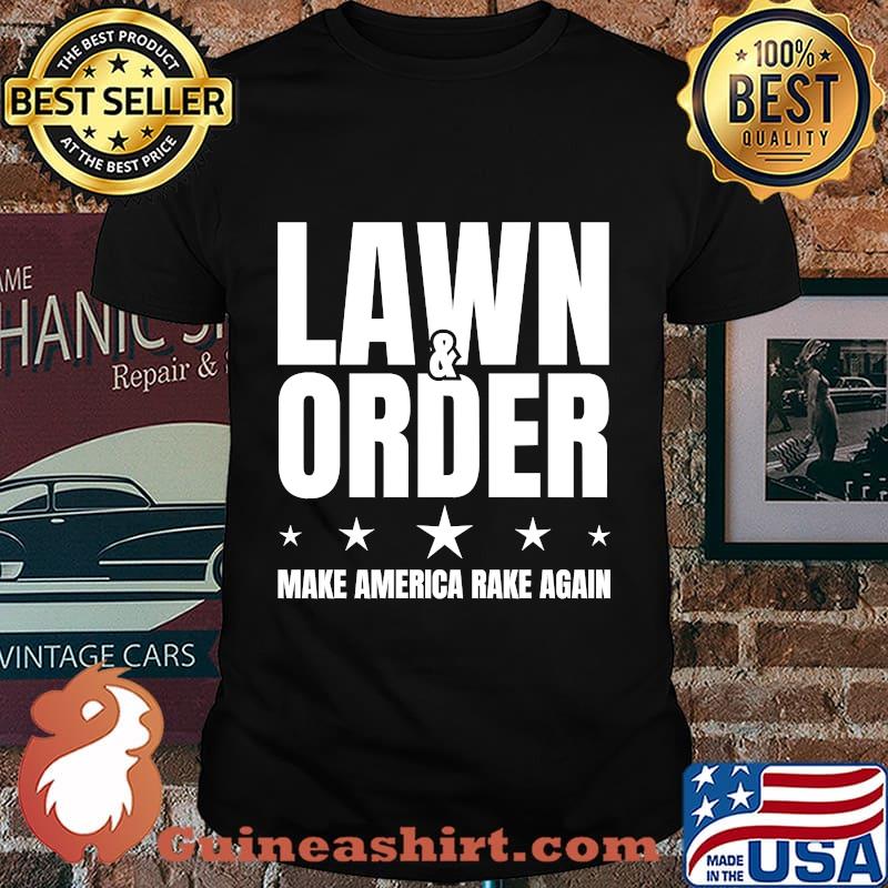 Lawn and order make america rake again funny distressed stars shirt