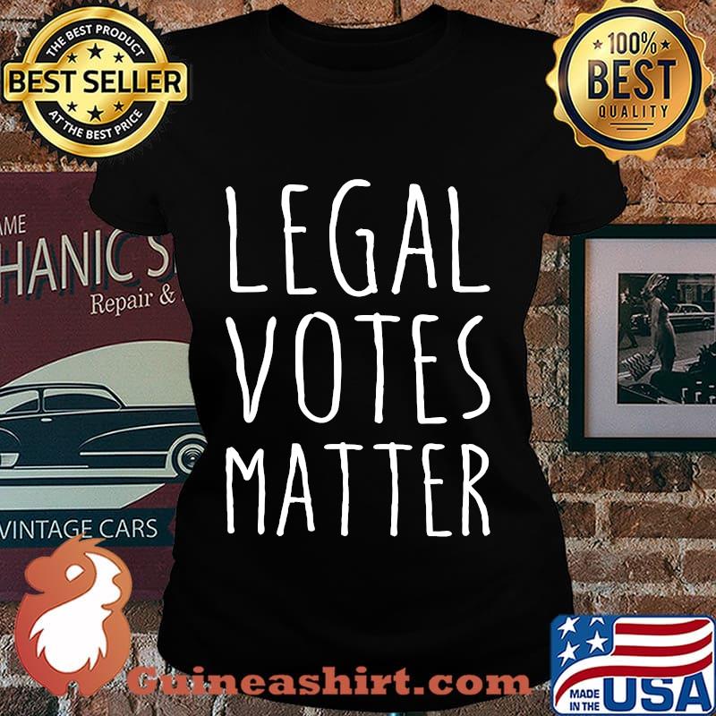 Legal Votes Matter President Trump 2020 Election Shirt Laides tee