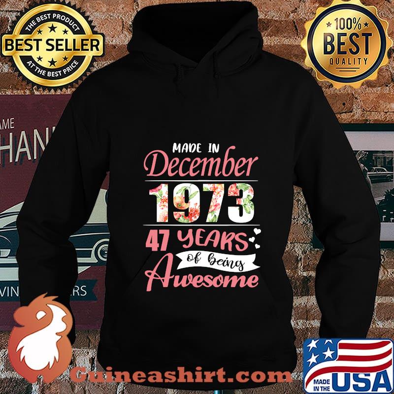 Made In December 1973 47 Years Of Being Awesome Flowers Shirt Hoodie