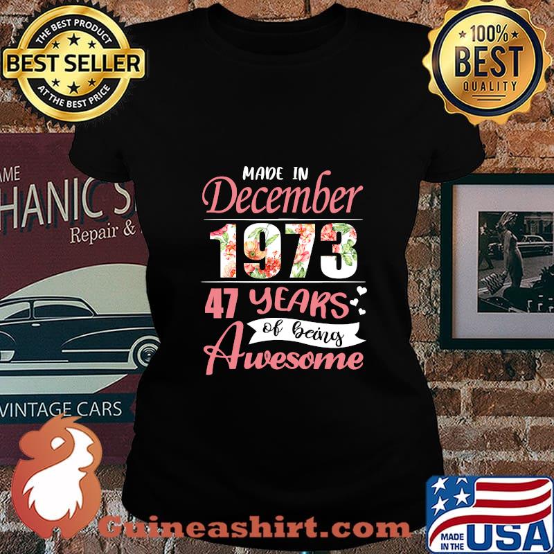 Made In December 1973 47 Years Of Being Awesome Flowers Shirt Laides tee