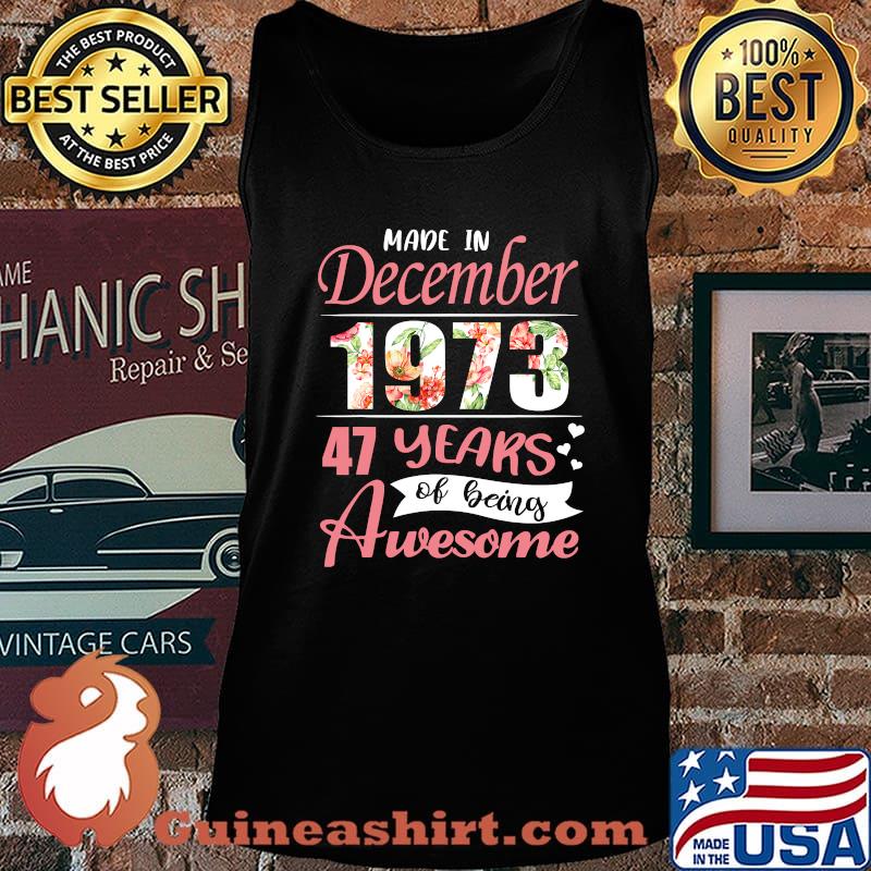 Made In December 1973 47 Years Of Being Awesome Flowers Shirt Tank top