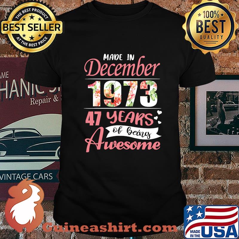 Made In December 1973 47 Years Of Being Awesome Flowers Shirt