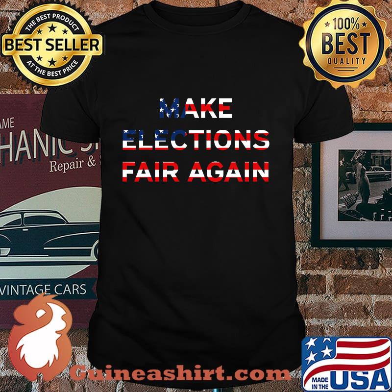 Make Elections Fair Again Us Flag Shirt
