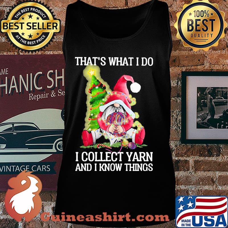 Merry christmas gnomes that's what i do i collect yarn and i know things s Tank top