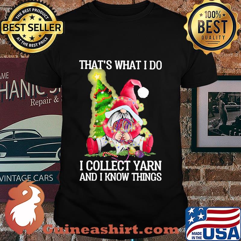 Merry christmas gnomes that's what i do i collect yarn and i know things shirt