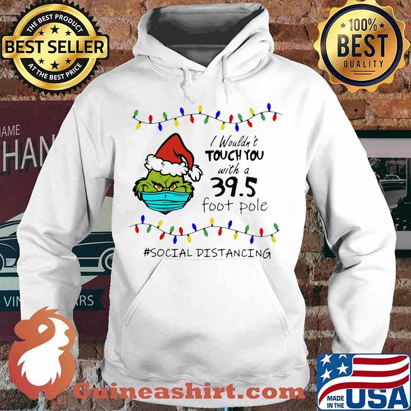 Merry christmas grinch mask i wouldn't touch you with a 39.5 foot pole social distancing s Hoodie
