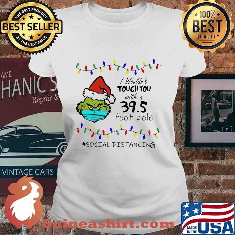 Merry christmas grinch mask i wouldn't touch you with a 39.5 foot pole social distancing s Ladies tee