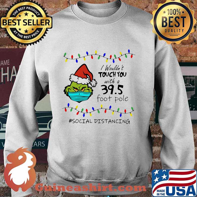 Merry christmas grinch mask i wouldn't touch you with a 39.5 foot pole social distancing s Sweater