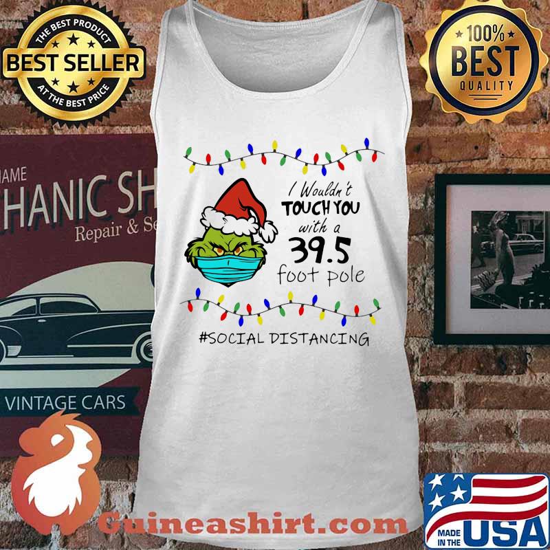 Merry christmas grinch mask i wouldn't touch you with a 39.5 foot pole social distancing s Tank top