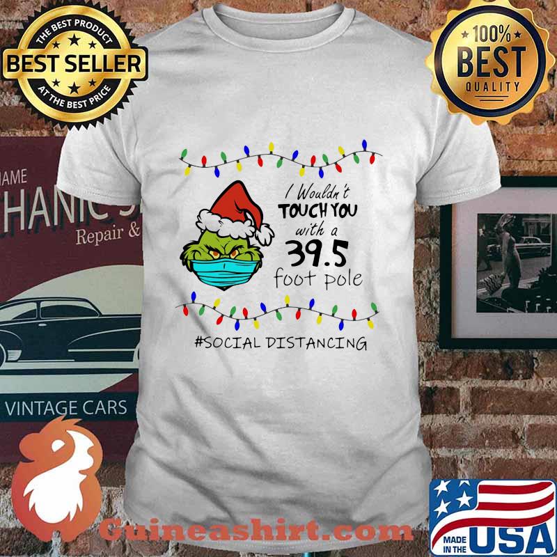 Merry christmas grinch mask i wouldn't touch you with a 39.5 foot pole social distancing shirt