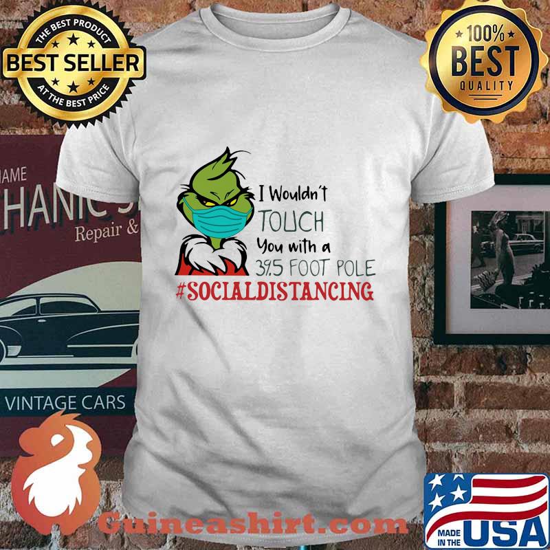 Merry christmas grinch wear mask i wouldn't touch you with a 39.5 foot pole social distancing shirt