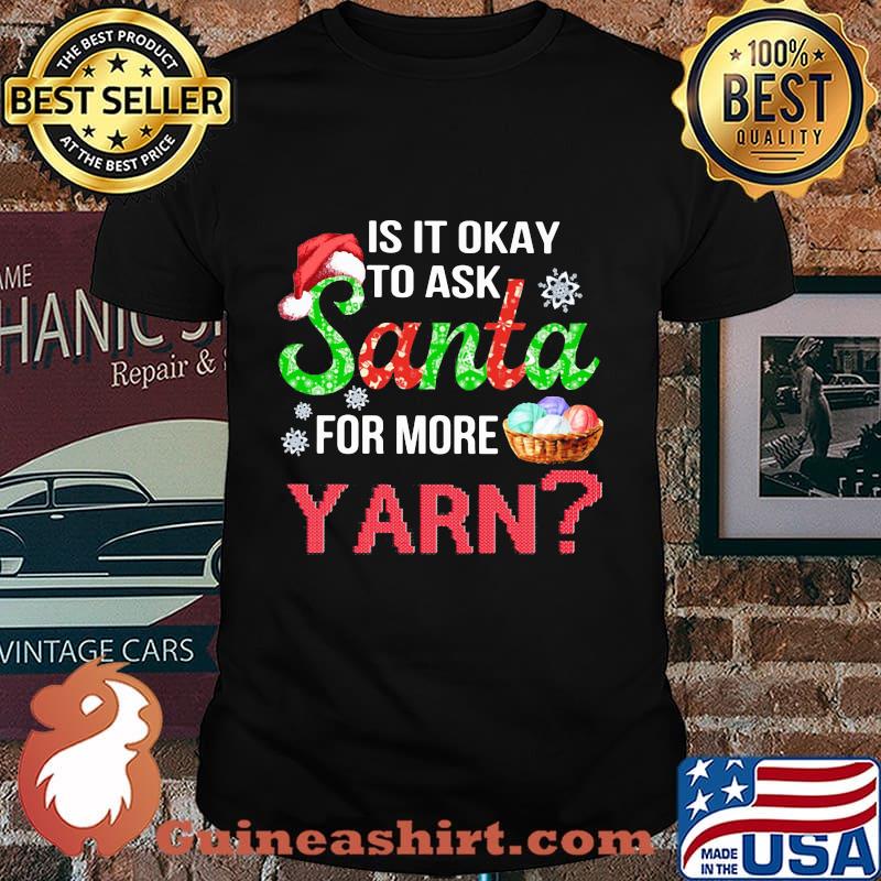 Merry christmas is it okay to ask santa for more yarn shirt
