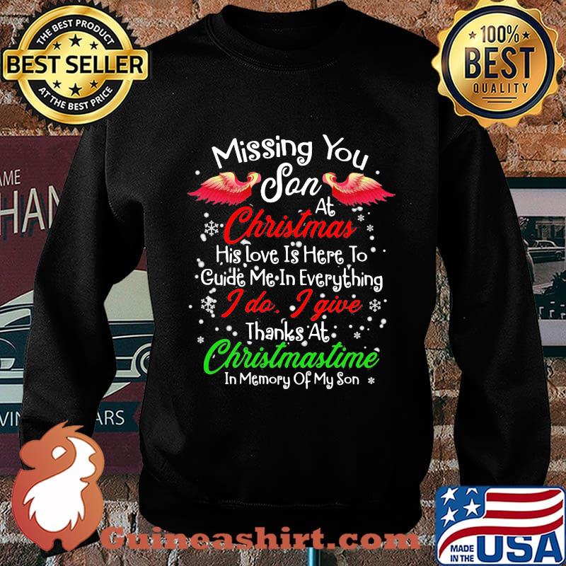 Missing You Son At Christmas His Love Is Here To Guide Me In Everything I Do I Give Thanks At Chirtsmastime In Memory Of My Son Shirt Sweater
