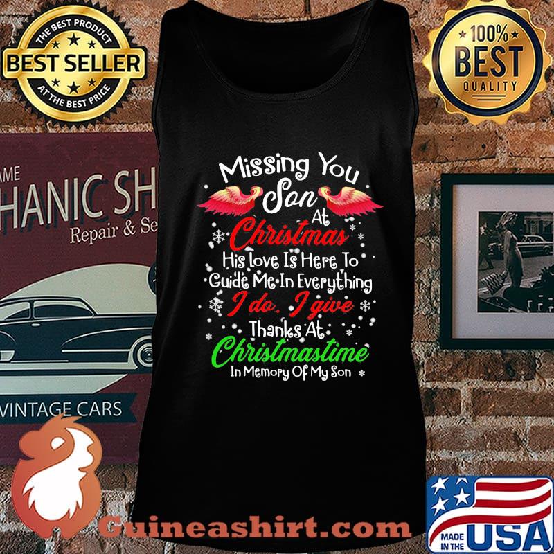 Missing You Son At Christmas His Love Is Here To Guide Me In Everything I Do I Give Thanks At Chirtsmastime In Memory Of My Son Shirt Tank top
