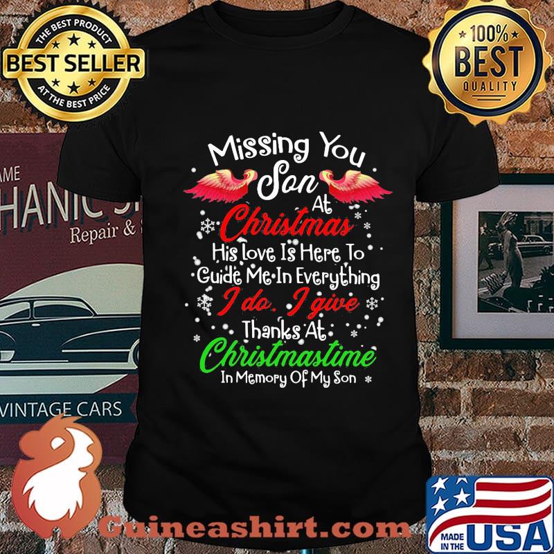 Missing You Son At Christmas His Love Is Here To Guide Me In Everything I Do I Give Thanks At Chirtsmastime In Memory Of My Son Shirt